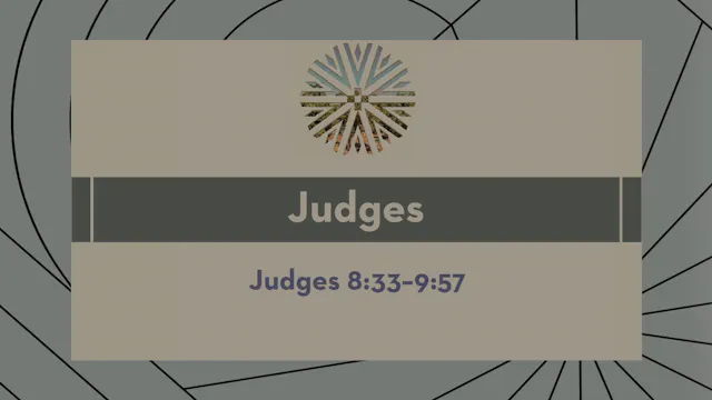 Judges - Session 11 - Judges 8:33-9:57