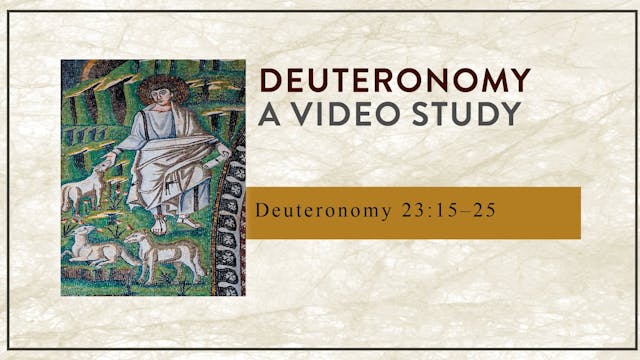 Deuteronomy - Session 43 - Deuteronomy 23:15-25