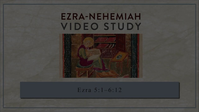 Ezra-Nehemiah - Session 5 - Ezra 5:1-6:12