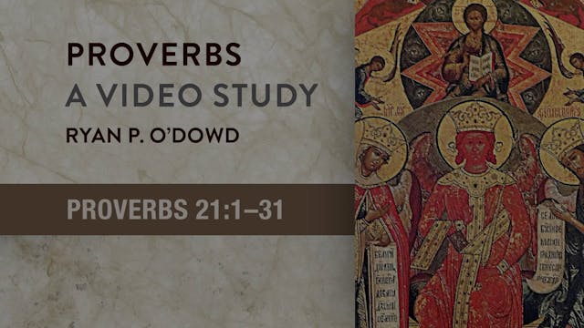 Proverbs - Session 27 - Proverbs 21:1-31