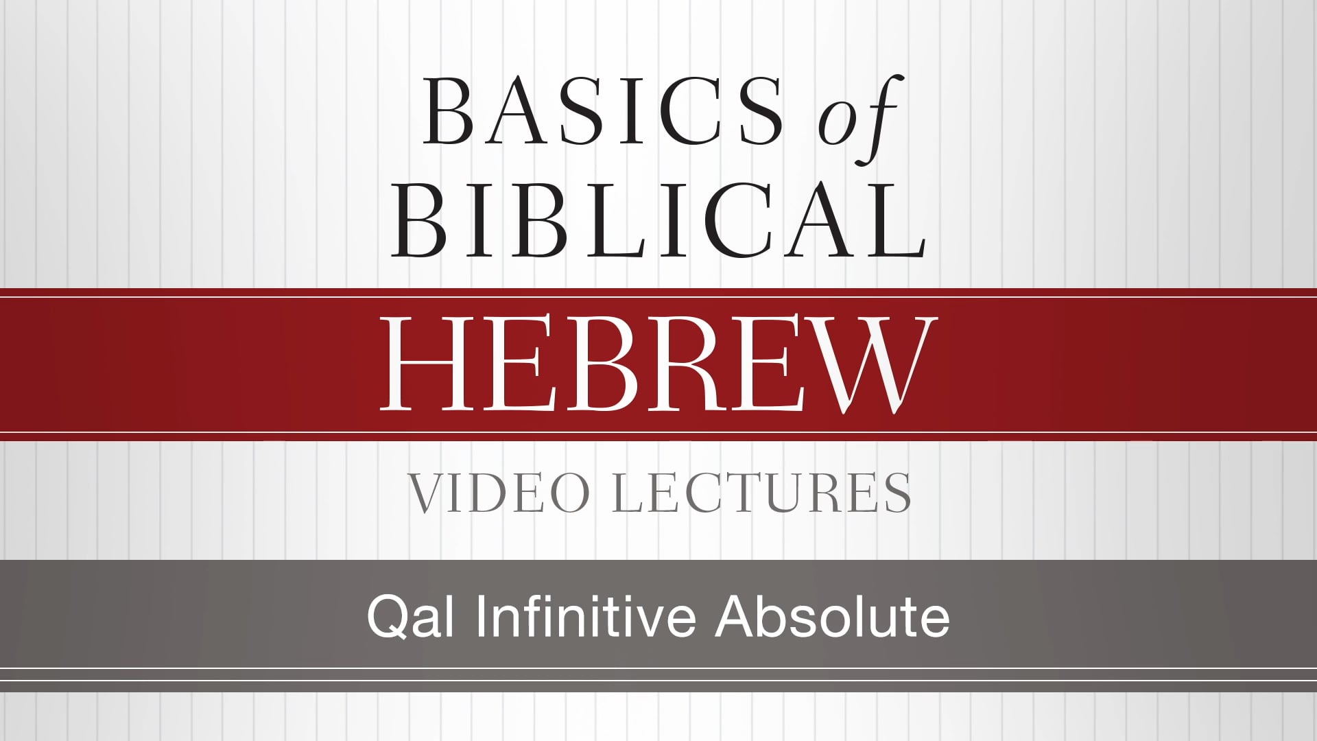 Basics of Biblical Hebrew - Session 21 - Qal Infinitive Absolute