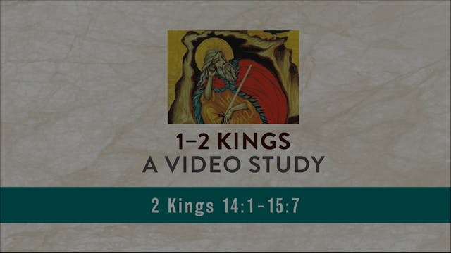 1-2 Kings - Session 30 - 2 Kings 14:1-15:7 