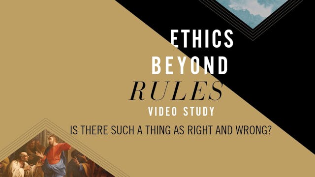 Ethics beyond Rules - Session 1 - Is There Such a Thing as Right and Wrong?