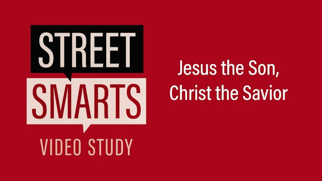 Street Smarts - Session 6 - Jesus the Son, Christ the Savior