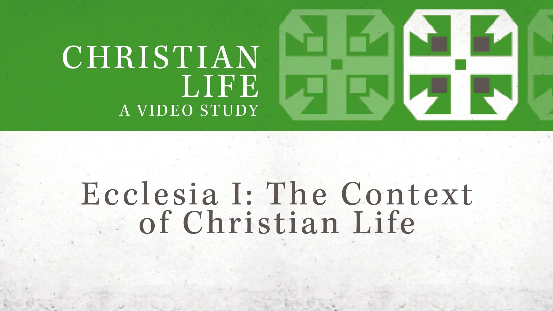 Christian Life - Session 8 - Ecclesia I: The Context of Christian Life