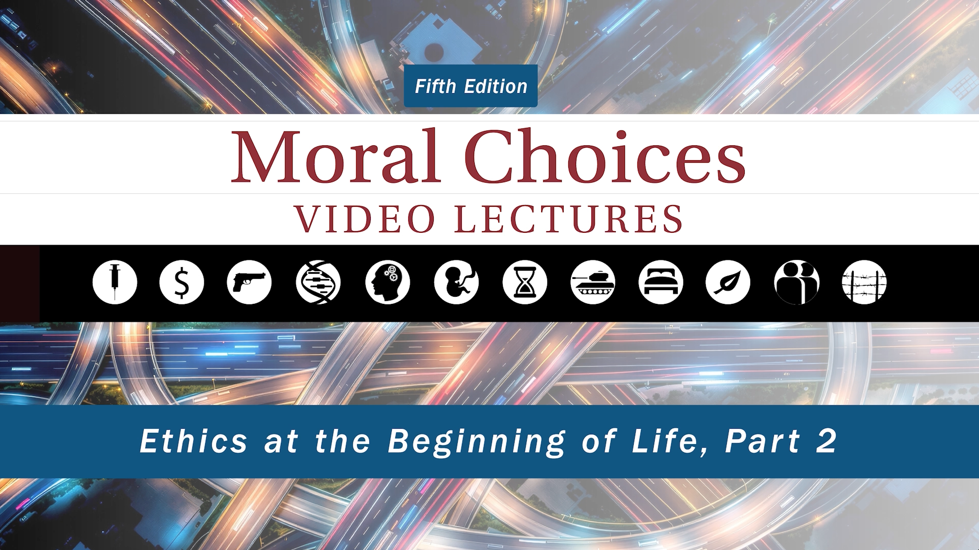 Moral Choices - Session 5 - Ethics at the Beginning of Life, Part 2