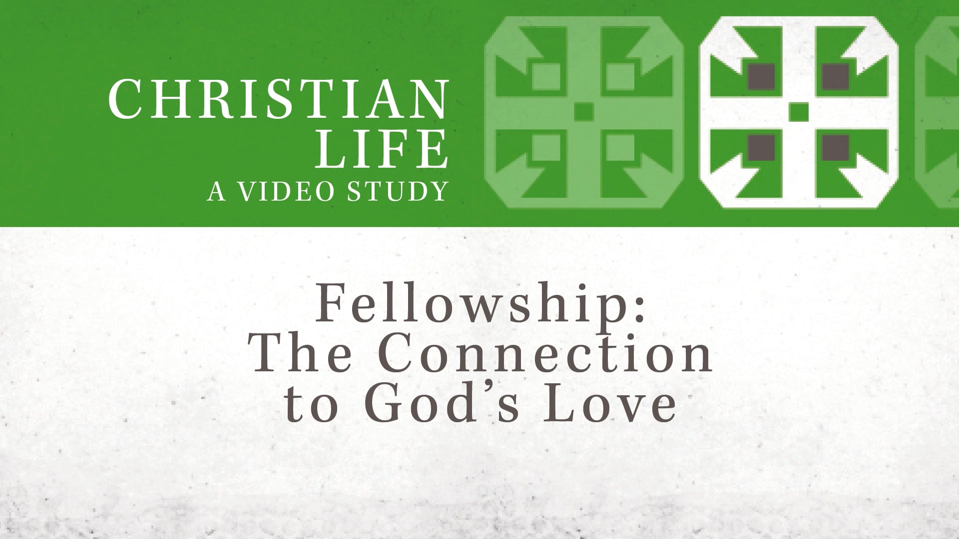 Christian Life - Session 4 - Fellowship: The Connection to God's Love