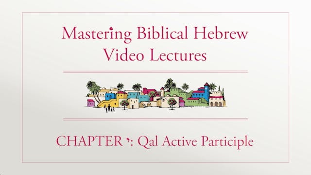Mastering Biblical Hebrew - Session 10.1 - Qal Active Participle