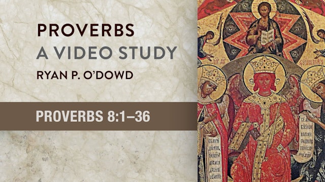Proverbs - Session 13 - Proverbs 8:1-36