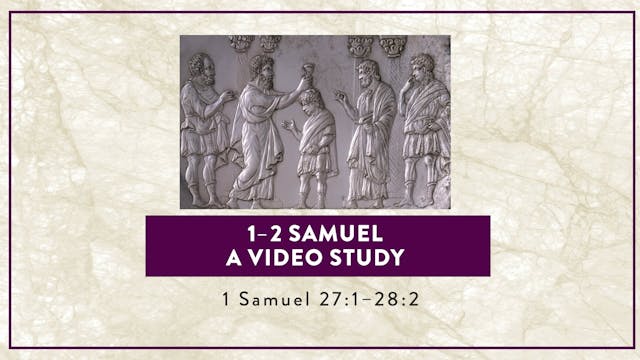 1-2 Samuel - Session 25 - 1 Samuel 27...