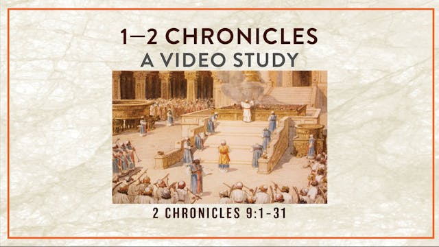 Chronicles - Session 32 - 2 Chronicles 9:1-31