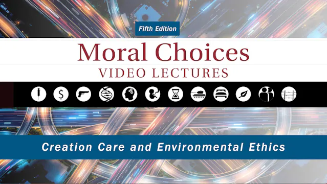 Moral Choices - Session 11 - Creation Care and Environmental Ethics
