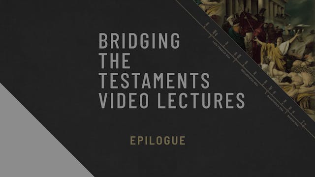 Bridging the Testaments - Session 24 - Epilogue