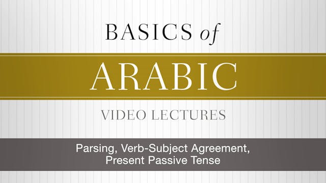 Basics of Arabic - Session 17 - Parsing, Verb-Subject Agreement, Present Passive