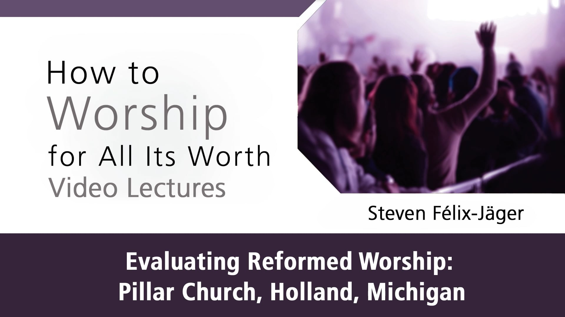 How to Worship - Session 6 - Evaluating Reformed Worship: Pillar Church