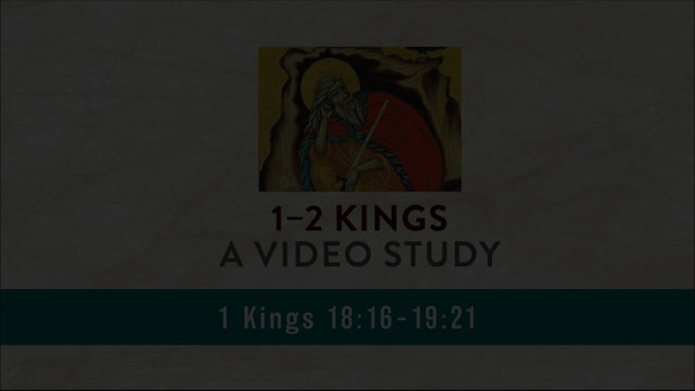 1-2 Kings - Session 15 - 1 Kings 18:16-19:21