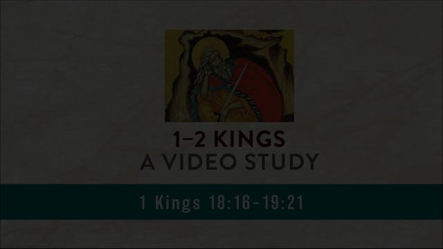 1-2 Kings - Session 15 - 1 Kings 18:16-19:21
