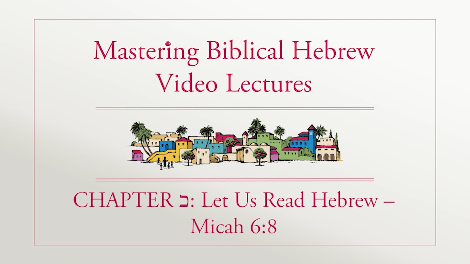 Mastering Biblical Hebrew - Session 20.0 - Read Hebrew: Micah 6:8