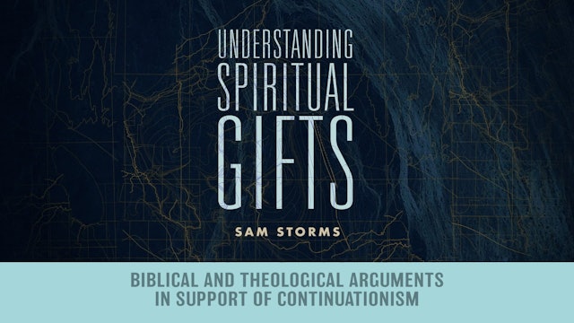 Spiritual Gifts - Session 6 - Biblical Arguments in Support of Continuationism