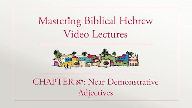 Mastering Biblical Hebrew - Session 11.1 - Near Demonstrative Adjectives