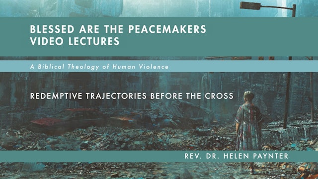Blessed Are the Peacemakers -Session 8 -Redemptive Trajectories before the Cross