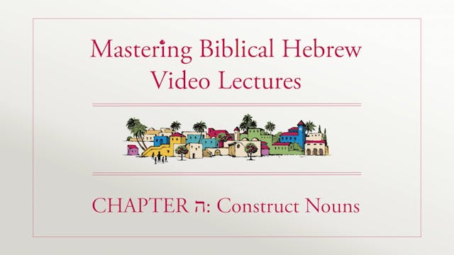 Mastering Biblical Hebrew - Session 5.1 - Construct Nouns