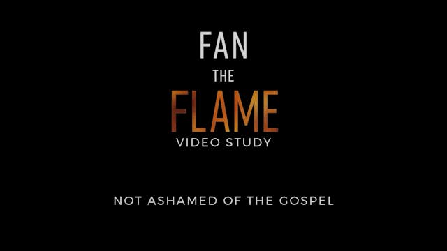 Fan the Flame - Session 4 - Not Asham...