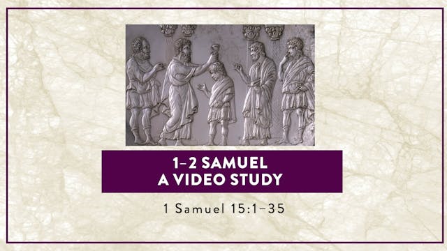 1-2 Samuel - Session 13 - 1 Samuel 15...