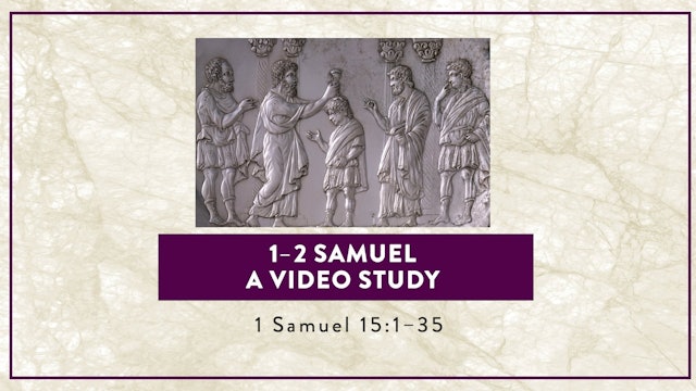 1-2 Samuel - Session 13 - 1 Samuel 15:1-35