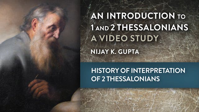 Intro to 1 & 2 Thessalonians - Session 11 - History of Interpretation of 2 Thess