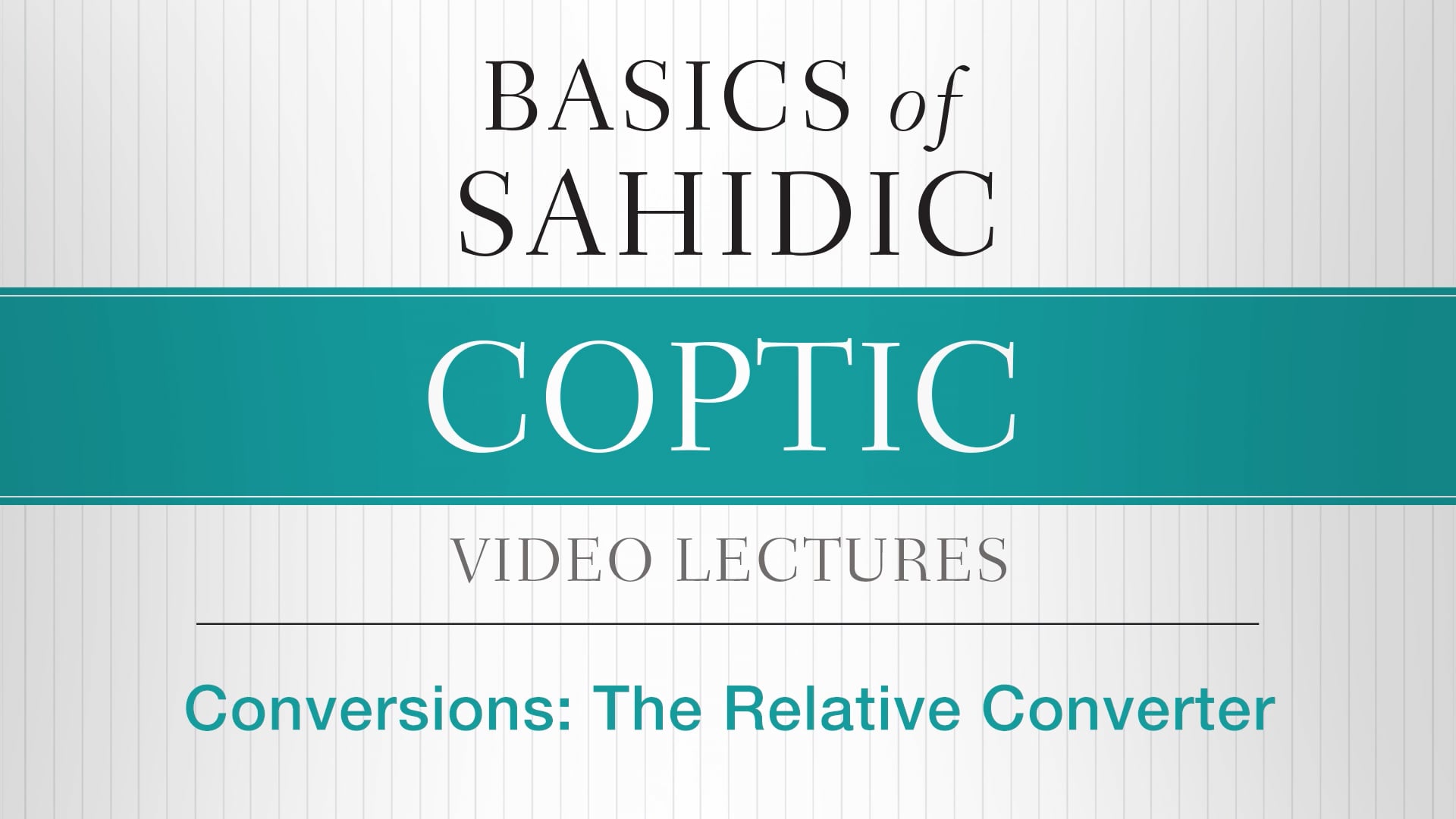 Basics of Sahidic Coptic - Session 19 - Conversions: The Relative Converter