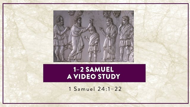 1-2 Samuel - Session 22 - 1 Samuel 24...
