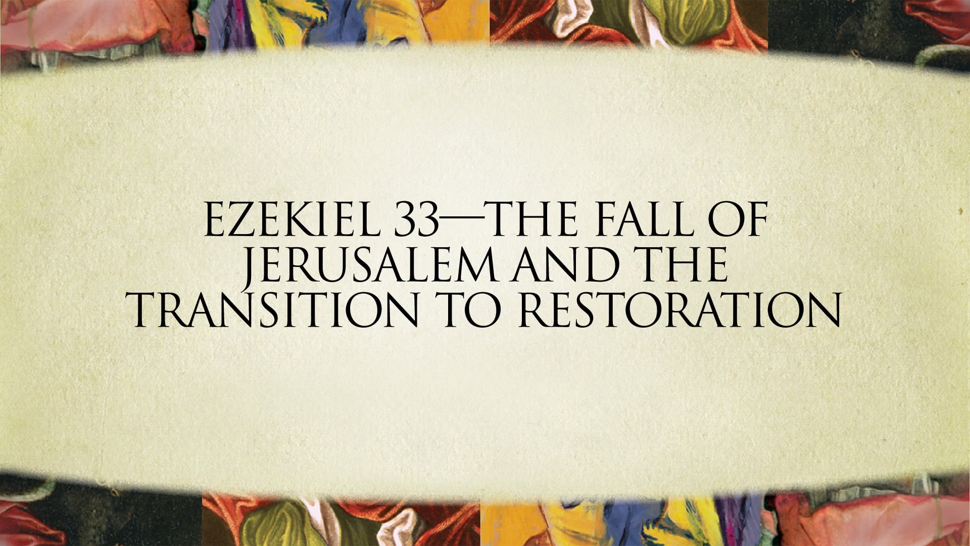 The Message Of The Prophets - Session 16 - Ezekiel 33 – 48 - The ...