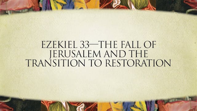 The Message of the Prophets - Session 16 - Ezekiel 33 – 48