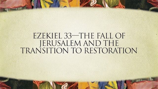 The Message of the Prophets - Session 16 - Ezekiel 33 – 48
