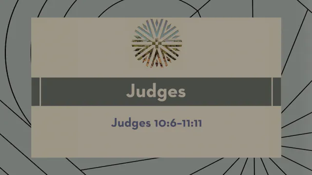 Judges - Session 13 - Judges 10:6-11:11
