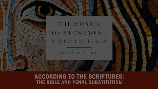 The Mosaic of Atonement - Session 6 - The Bible and Penal Substitution