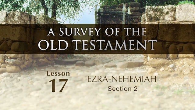 A Survey of the Old Testament - Session 17: Ezra-Nehemiah