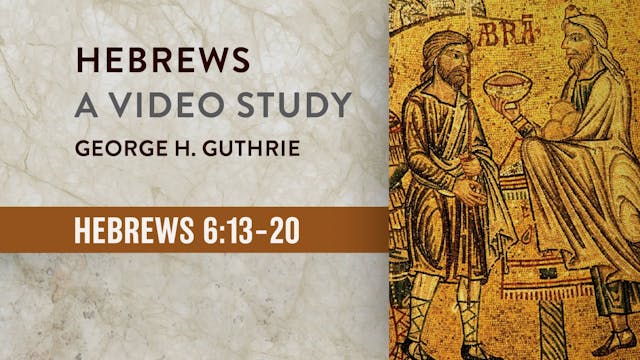 Hebrews - Session 14 - Hebrews 6:13-20