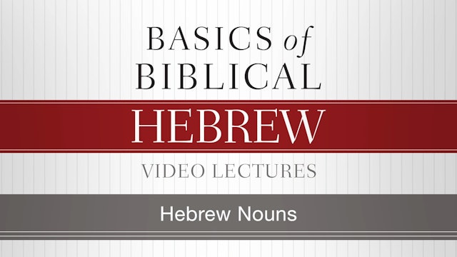Basics of Biblical Hebrew - Session 4 - Hebrew Nouns