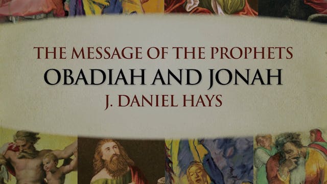 The Message of the Prophets - Session 22 - Obadiah and Jonah