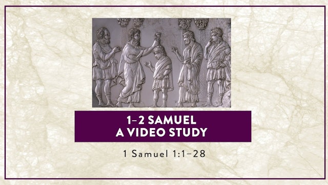 1-2 Samuel - Session 1 - 1 Samuel 1:1-28