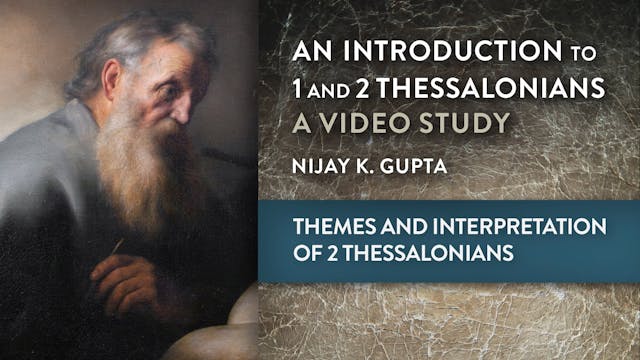 Intro to 1 & 2 Thessalonians - Session 10 - Themes and Interpretation of 2 Thess