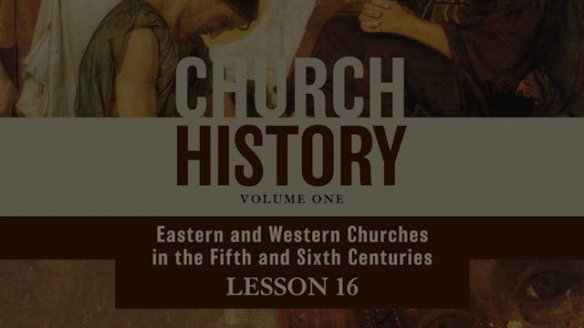 Church History, Vol 1 Video Lectures - Session 16 - Eastern and Western Churches in the Fifth and Sixth Centuries