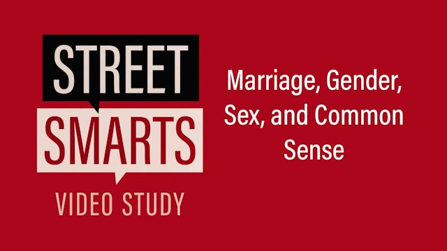 Street Smarts - Session 10 -  Marriage, Gender, Sex, and Common Sense