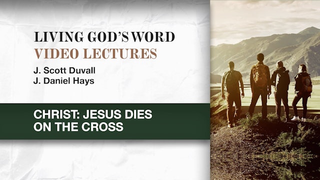 Living God's Word - Session 14 - Christ: Jesus Dies on the Cross