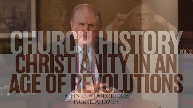 Church History, Vol 2 - Session 14: Christianity in an Age of Revolutions (1770 – 1848)