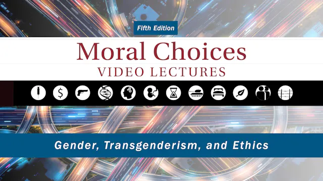Moral Choices - Session 14 - Gender, Transgenderism, and Ethics
