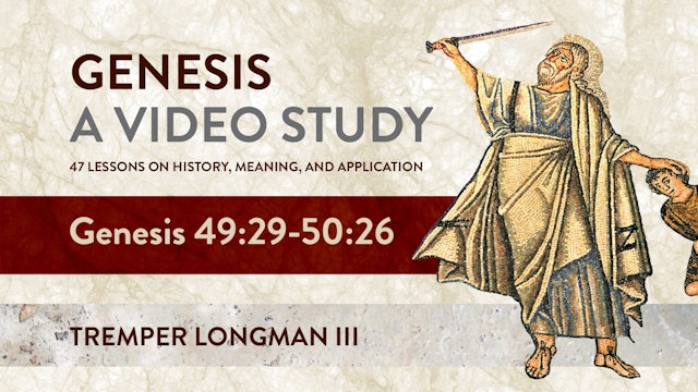 Genesis, A Video Study - Session 47 - Genesis 49:29 – 50:26