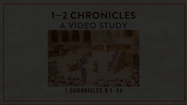 Chronicles - Session 7 - 1 Chronicles 9:1-44